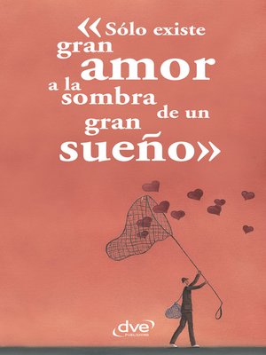 cover image of Sólo existe gran amor a la sombra de un gran sueño